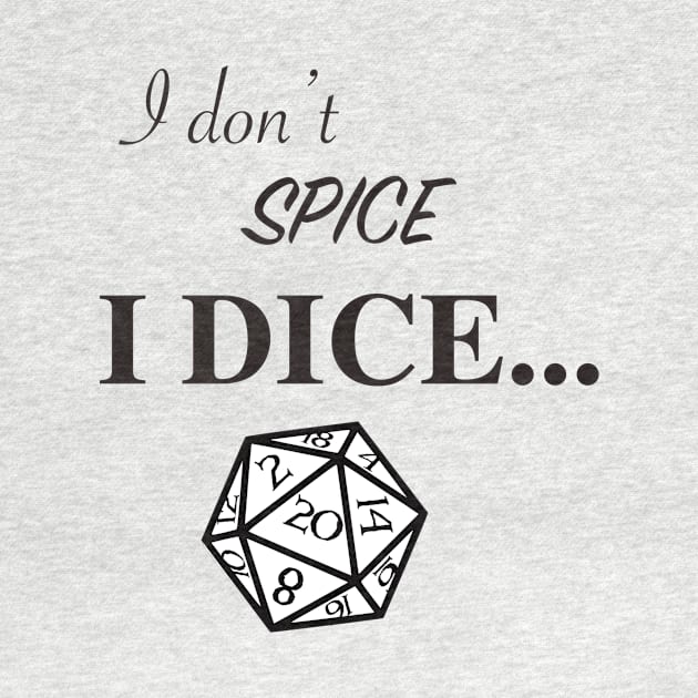 I don't spice, I DICE by Alouna